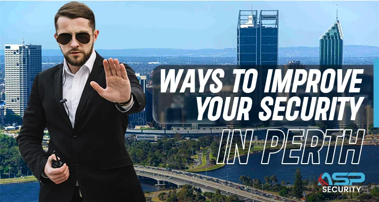 What are the Ways To Improve Your Security In Perth
