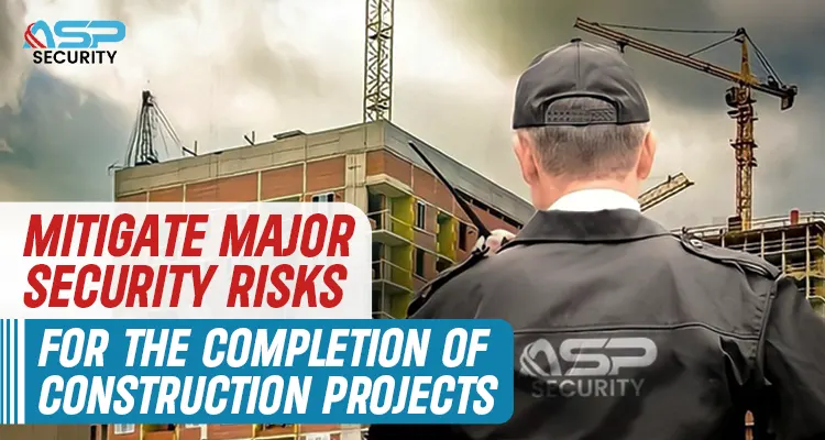 Mitigate Major Security Risks for The Completion of Construction Projects